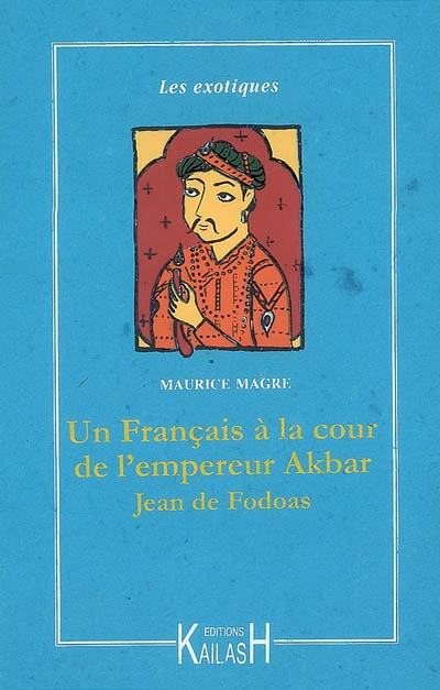 Aventures d'un Français à la cour de l'empereur Akbar, Jean de Fodoas