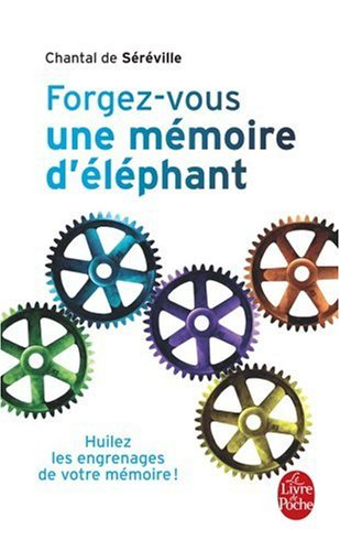 Forgez-vous une mémoire d'éléphant : huilez les engrenages de votre mémoire !
