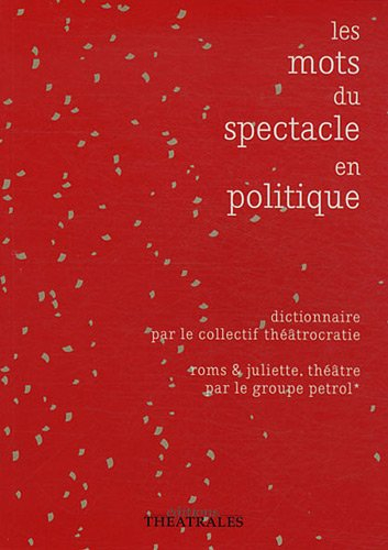 Les mots du spectacle en politique : dictionnaire. Roms & Juliette : théâtre