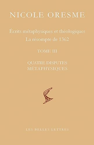 Ecrits métaphysiques et théologiques : la résompte de 1362. Vol. 3. Quatre disputes métaphysiques