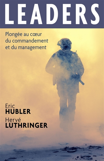 Leaders: Plongée au c?ur du commandement et du management