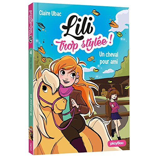 Lili trop stylée !. Vol. 4. Un cheval pour ami