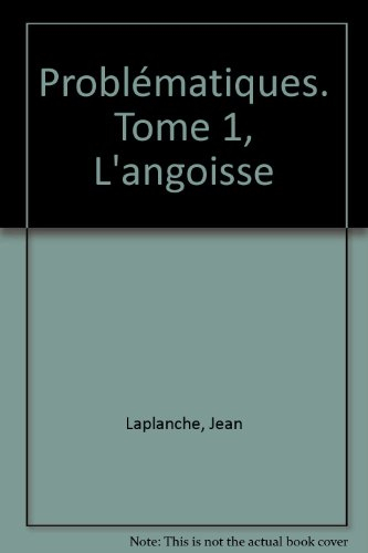 Problématiques. Vol. 1. L'angoisse