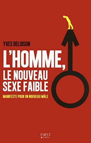 L'homme, le nouveau sexe faible : manifeste pour un nouveau mâle