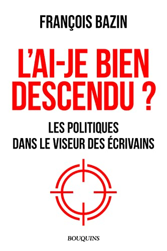L'ai-je bien descendu ? : les politiques dans le viseur des écrivains