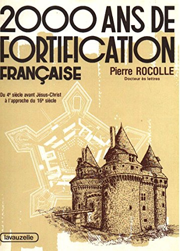 2000 ans de fortification française. Vol. 1. Du 4e siècle avant Jésus-Christ à l'approche du 16e siè