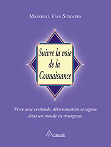 Suivre la voie de la connaissance : vivre avec certitude, détermination et sagesse dans un monde en 