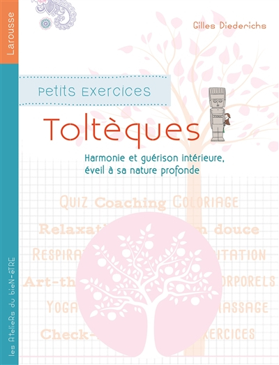 Petits exercices toltèques : harmonie et guérison intérieure, éveil à sa nature profonde