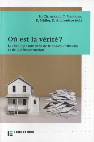 Où est la vérité ? : la théologie aux défis de la Radical Orthodoxy et de la déconstruction