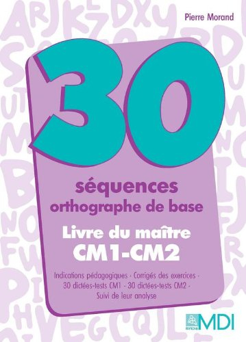 trente séquences d'orthographe de base, cm1 - cm2 : livre du maître