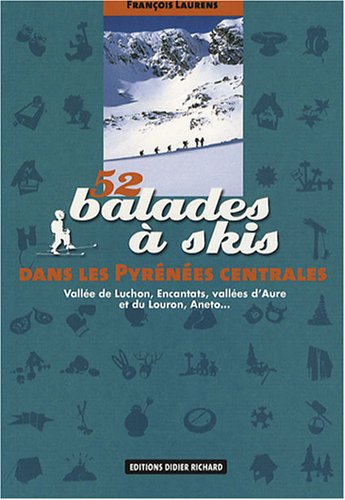 52 balades à skis dans les Pyrénées centrales : vallée de Luchon, Encantats, vallées d'Aure et du Lo