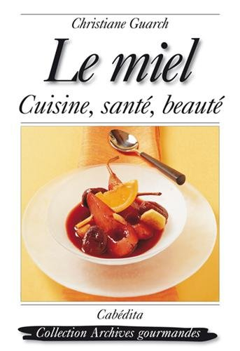 Le miel : cuisine, santé, beauté