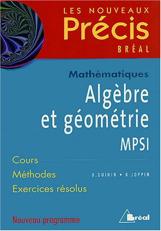 Algèbre et géométrie, mathématiques, MPSI : cours, méthodes, exercices résolus : nouveau programme