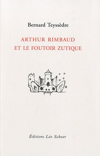Arthur Rimbaud et le foutoir zutique