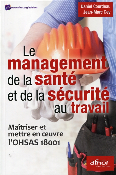 Le management de la santé et de la sécurité au travail: Maîtriser et mettre en oeuvre l'OHSAS 18001