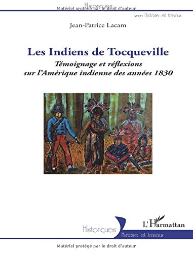 Les Indiens de Tocqueville : témoignages et réflexions sur l'Amérique indienne des années 1830