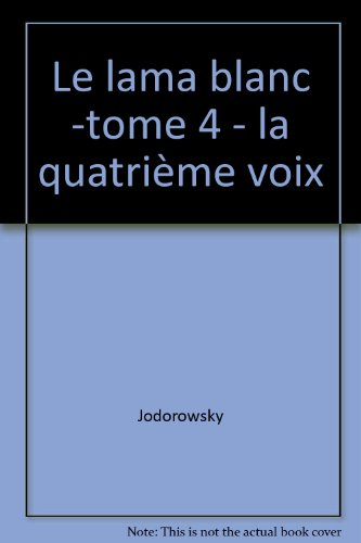 Le lama blanc. Vol. 4. La quatrième voix