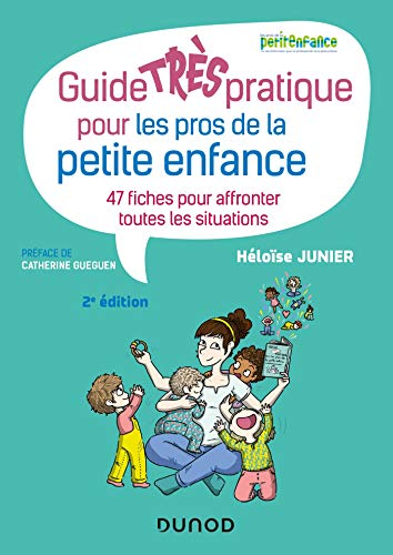 Guide très pratique pour les pros de la petite enfance : 47 fiches pour affronter toutes les situati