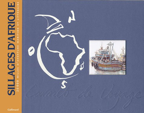 Sillages d'Afrique : 20000 milles d'aventure maritime et littéraire