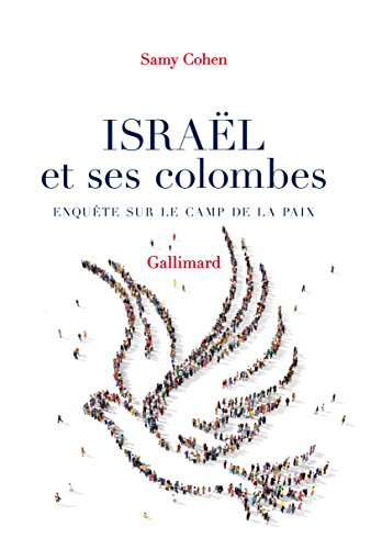 Israël et ses colombes : enquête sur le camp de la paix