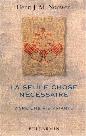 La seule chose nécessaire. Vivre une vie priante
