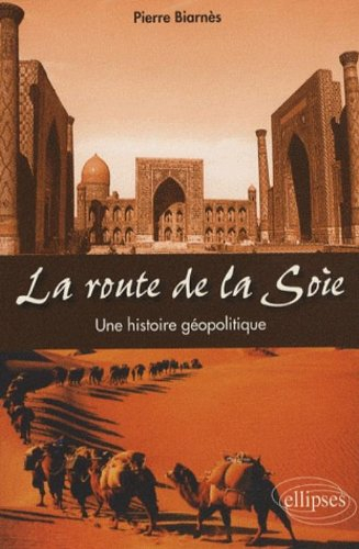 La route de la soie : une histoire géopolitique