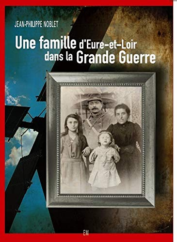 Une famille d'Eure-et-Loir dans la grande guerre