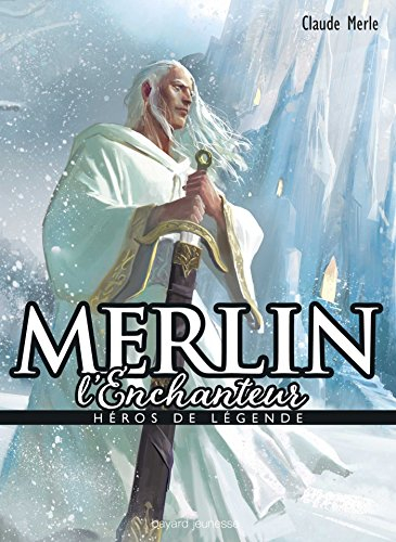 Héros de légende. Vol. 20. Merlin l'enchanteur