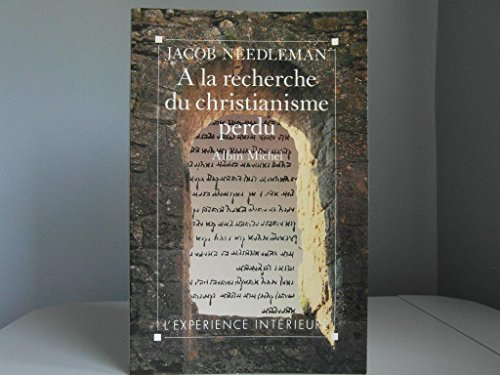 A la recherche du christianisme perdu : un pèlerinage au coeur de la religion chrétienne