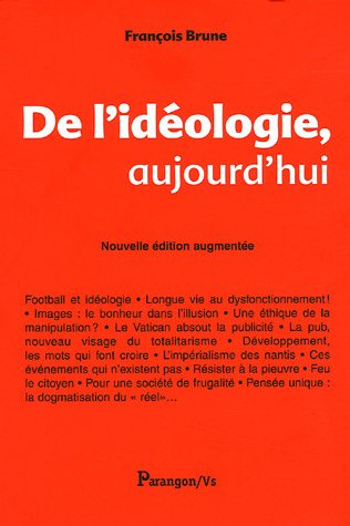 De l'idéologie, aujourd'hui : analyses, parfois désobligeantes, du discours médiatico-publicitaire..