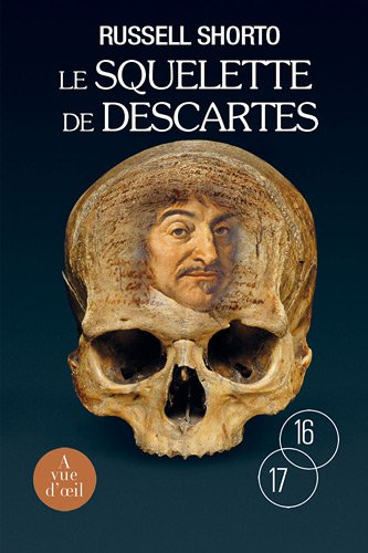 Le squelette de Descartes : une histoire d'os sur le conflit entre la foi et la raison