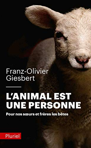 L'animal est une personne : pour nos soeurs et frères les bêtes