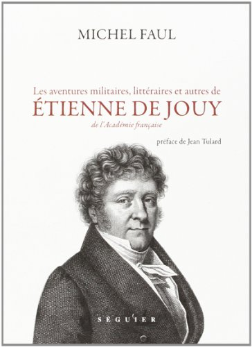 Les aventures militaires, littéraires et autres de Étienne de Jouy, de l'Académie française