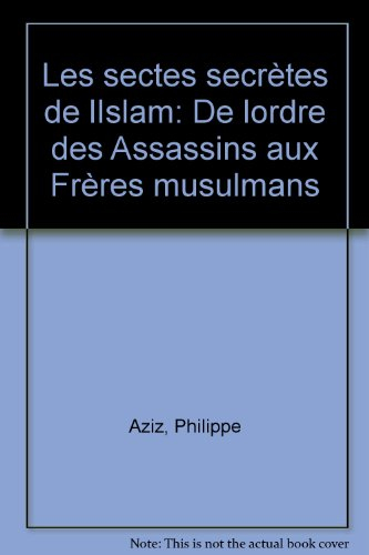 Les Sectes secrètes de l'Islam : de l'ordre des assassins aux frères musulmans