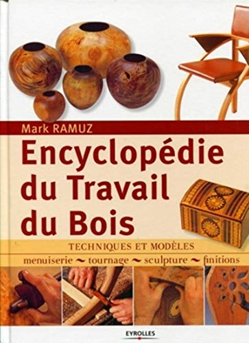 Encyclopédie du travail du bois : techniques et modèles : menuiserie, tournage, sculpture, finitions