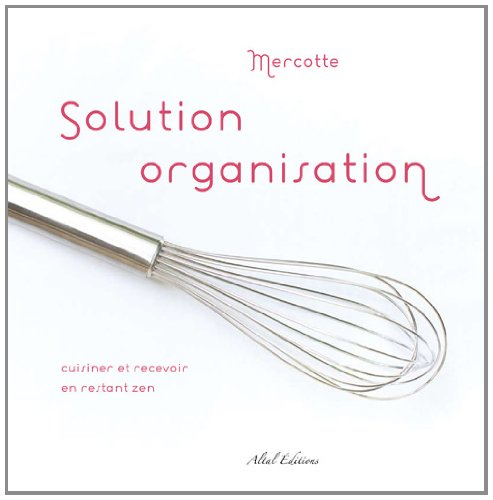 Solution organisation : cuisiner et recevoir en restant zen
