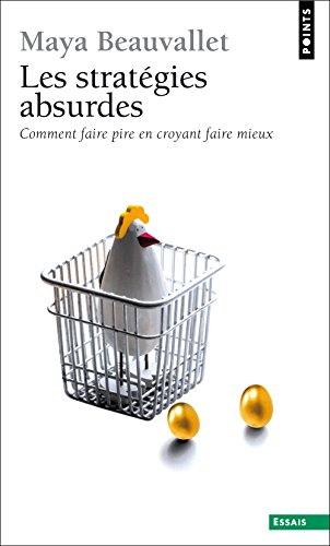 Les stratégies absurdes : comment faire pire en croyant faire mieux