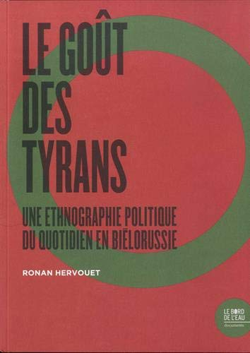 Le goût des tyrans : une ethnographie politique du quotidien en Biélorussie