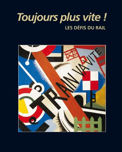Toujours plus vite ! : les défis du rail : exposition, Paris, Musée des arts et métiers, du 27/10/20