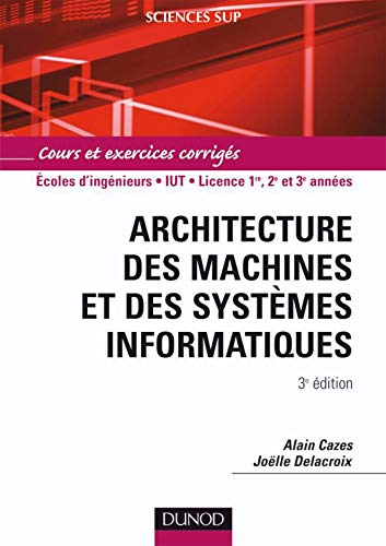 Architecture des machines et des systèmes informatiques : cours et exercices corrigés : écoles d'ing