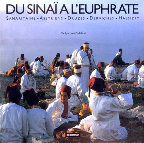Du Sinaï à l'Euphrate : Samaritains, Assyriens, Druzes, Derviches, Hassidim