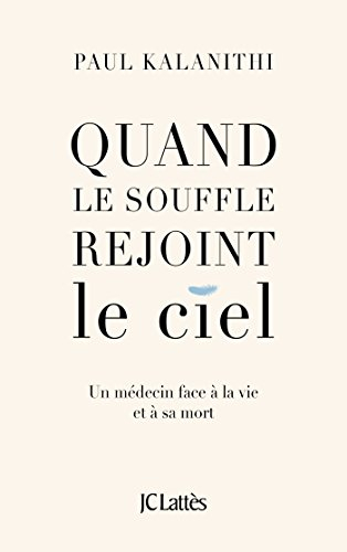 Quand le souffle rejoint le ciel : un médecin face à la vie et à sa mort