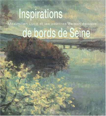 Inspirations de bords de Seine : Maximilien Luce et les peintres de son époque : exposition, Mantes-