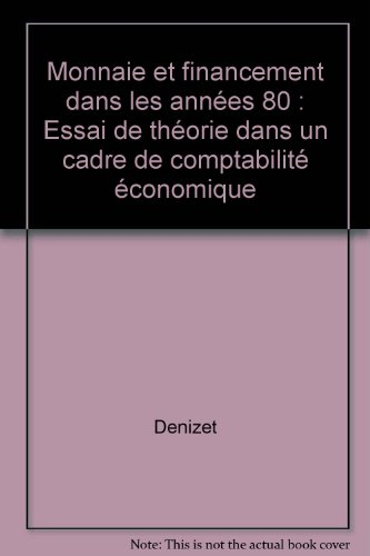 Monnaie et financement dans les années 80 : Essai de théorie dans un cadre de comptabilité économiqu