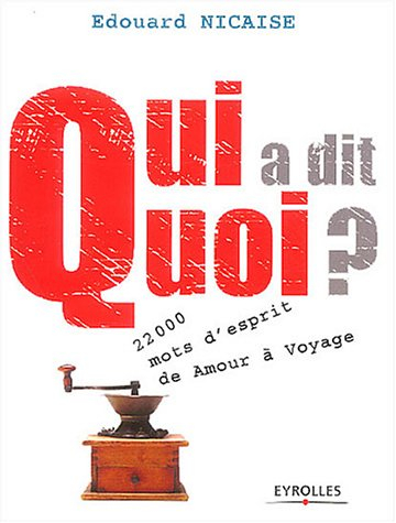 Qui a dit quoi ? : 22 000 mots d'esprit de Amour à Voyage