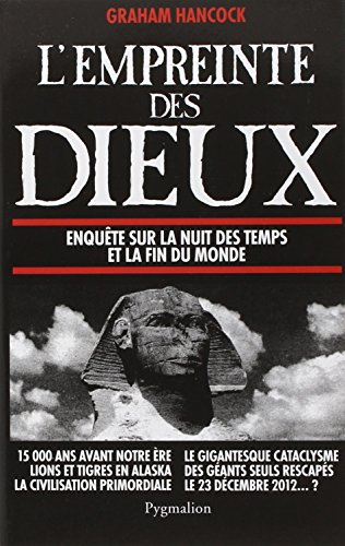 L'empreinte des dieux : enquête sur la nuit des temps et la fin du monde