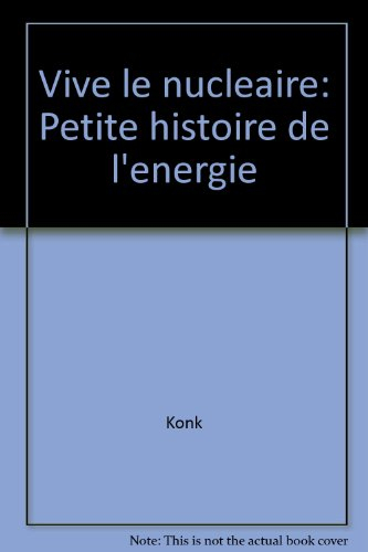Vive le nucléaire ! : petite histoire de l'énergie