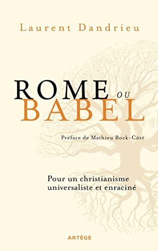 Rome ou Babel : pour un christianisme universaliste et enraciné