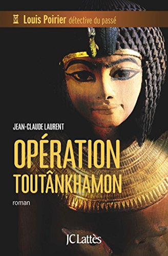 Louis Poirier, détective du passé. Opération Toutânkhamon