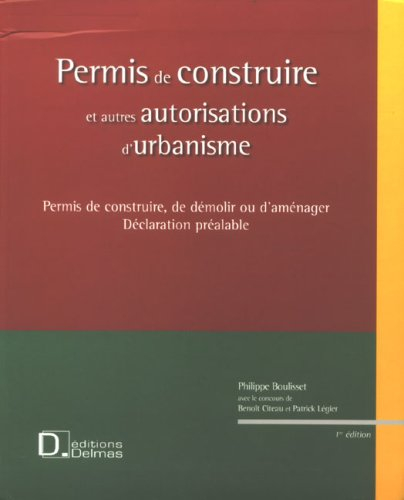 Permis de construire et autres autorisations d'urbanisme : permis de construire, de démolir ou d'amé